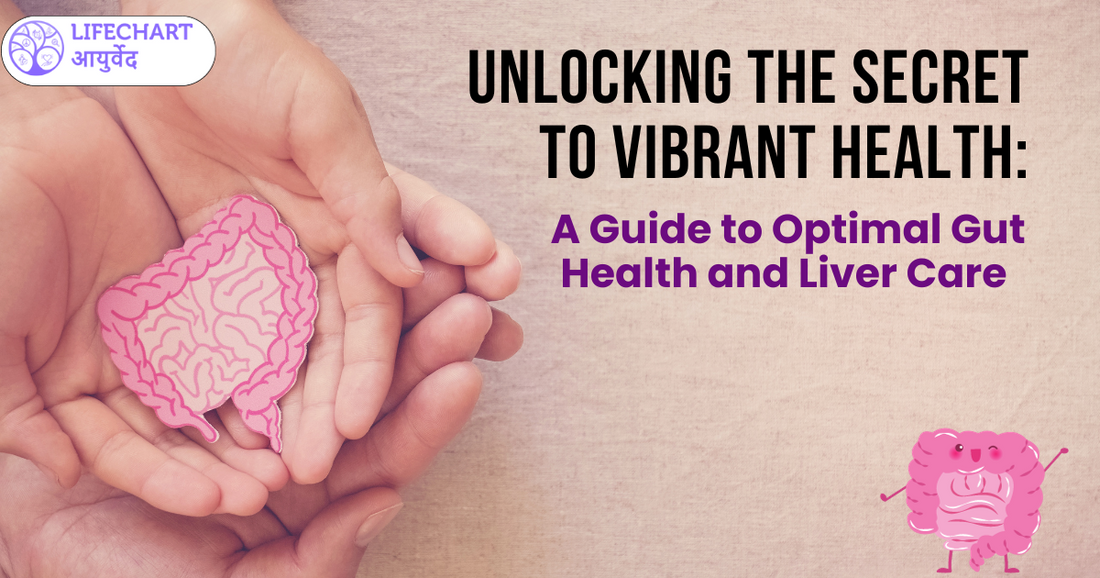 Unlocking the Secret to Vibrant Health: A Guide to Optimal Gut Health and Liver Care in Ayurveda