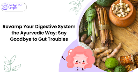 Revamp Your Digestive System the Ayurvedic Way Say Goodbye to Gut Troubles